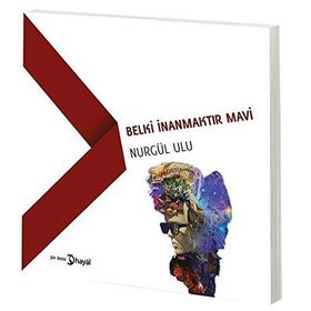Belki İnanmaktır Mavi - Nurgül Ulu