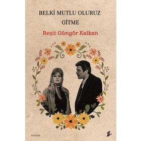 Belki Mutlu Oluruz Gitme Reşit Güngör Kalkan