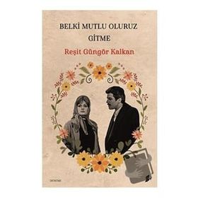 Belki Mutlu Oluruz Gitme Reşit Güngör Kalkan