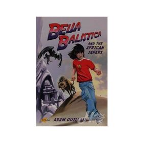 BELLA BALISTICA AND THE AFRICAN SAFARI - ADAM GUILLAIN