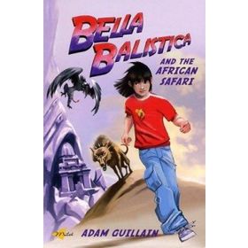 BELLA BALISTICA AND THE AFRICAN SAFARI - ADAM GUILLAIN