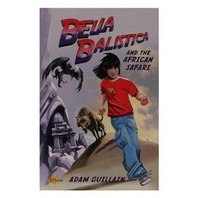 BELLA BALISTICA AND THE AFRICAN SAFARI - ADAM GUILLAIN