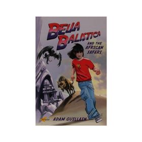 BELLA BALISTICA AND THE AFRICAN SAFARI - ADAM GUILLAIN