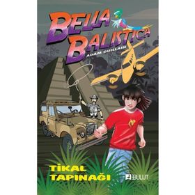 BELLA BALISTICA AND THE TEMPLE OF TIKAL - ADAM GUILLAIN