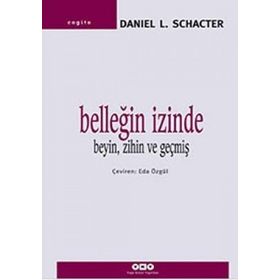 Belleğin İzinde Beyin, Zihin ve Geçmiş - Daniel L. Schancter