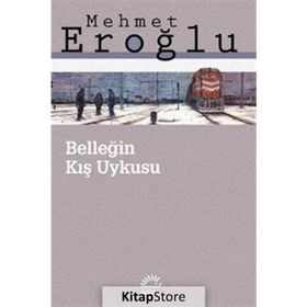 BELLEĞİN KIŞ UYKUSU - MEHMET EROĞLU