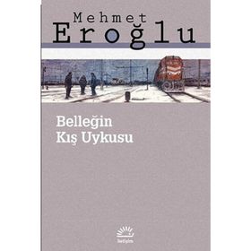 BELLEĞİN KIŞ UYKUSU - MEHMET EROĞLU