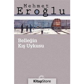 BELLEĞİN KIŞ UYKUSU - MEHMET EROĞLU
