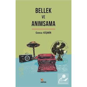 Bellek ve Anımsama - Gonca Kişmir
