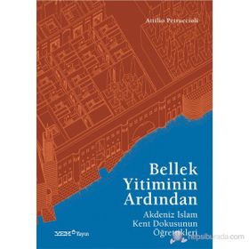BELLEK YITIMININ ARDINDAN AKDENIZ İSLAM KENT DOKUSUNUN ÖĞRETTIKLERI - GENEL