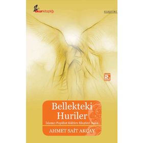BELLEKTEKI HURILER İSLAMCI POPÜLİST KÜLTÜRE ELEŞTİREL BAKIŞ - AHMET SAIT AKÇAY
