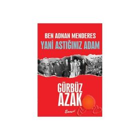 Ben Adnan Menderes Yani Astığınız Adam - Gürbüz Azak