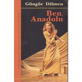 BEN, ANADOLU ESKİÇAĞLILAR - OSMANLILAR - CUMHURIYETLILER - GÜNGÖR DILMEN
