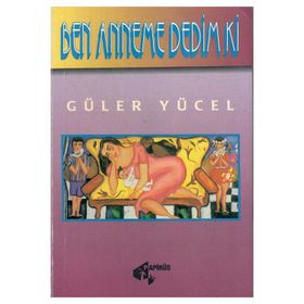 Ben Anneme Dedım Ki - Güler Yücel