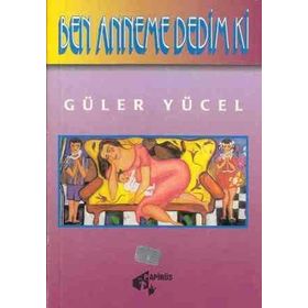 Ben Anneme Dedım Ki - Güler Yücel