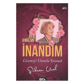 BEN ANNEME İNANDIM LÖSEMIYI UMUTLA YENMEK - ŞÜKRAN URAL