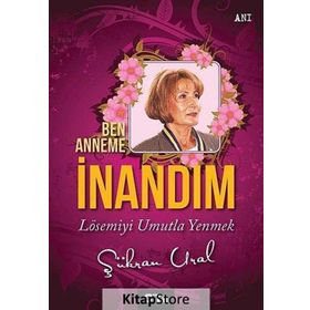 BEN ANNEME İNANDIM LÖSEMIYI UMUTLA YENMEK - ŞÜKRAN URAL