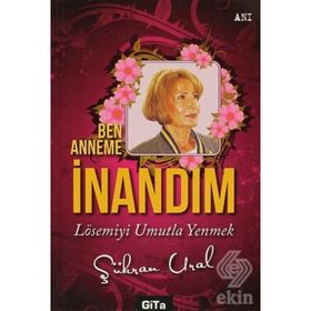 BEN ANNEME İNANDIM LÖSEMIYI UMUTLA YENMEK - ŞÜKRAN URAL