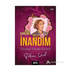 BEN ANNEME İNANDIM LÖSEMIYI UMUTLA YENMEK - ŞÜKRAN URAL