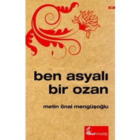Ben Asyalı Bir Ozan - Metin Önal Mengüşoğlu