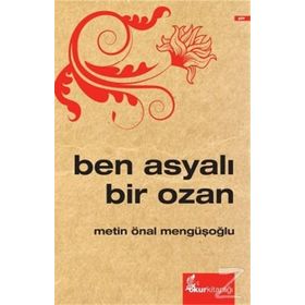 Ben Asyalı Bir Ozan - Metin Önal Mengüşoğlu