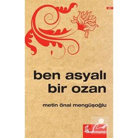 Ben Asyalı Bir Ozan - Metin Önal Mengüşoğlu