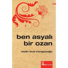 Ben Asyalı Bir Ozan - Metin Önal Mengüşoğlu
