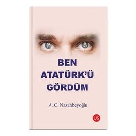 Ben Atatürk’ü Gördüm - A. C. Nasuhbeyoğlu