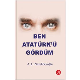 Ben Atatürk’ü Gördüm - A. C. Nasuhbeyoğlu