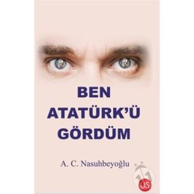 Ben Atatürk’ü Gördüm - A. C. Nasuhbeyoğlu