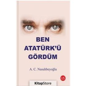 Ben Atatürk’ü Gördüm - A. C. Nasuhbeyoğlu