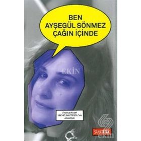 Ben Ayşegül Sönmez Çağın İçinde - Ayşegül Sönmez