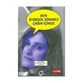 Ben Ayşegül Sönmez Çağın İçinde - Ayşegül Sönmez