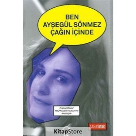 Ben Ayşegül Sönmez Çağın İçinde - Ayşegül Sönmez