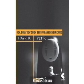 Ben, Bana 'sen' Diyen 'ben'i Yapan Eden Bir Kimse - Hayri K. Yetik