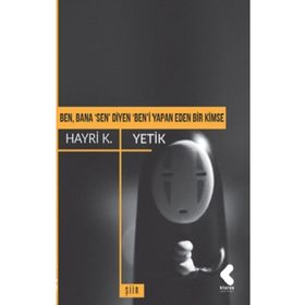 Ben, Bana 'sen' Diyen 'ben'i Yapan Eden Bir Kimse - Hayri K. Yetik