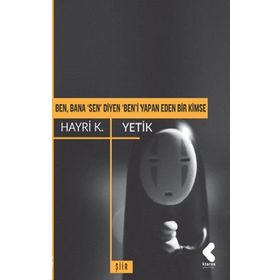 Ben, Bana 'sen' Diyen 'ben'i Yapan Eden Bir Kimse - Hayri K. Yetik