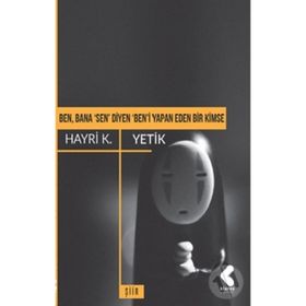 Ben, Bana 'sen' Diyen 'ben'i Yapan Eden Bir Kimse - Hayri K. Yetik
