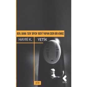 Ben, Bana 'sen' Diyen 'ben'i Yapan Eden Bir Kimse - Hayri K. Yetik