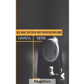 Ben, Bana 'sen' Diyen 'ben'i Yapan Eden Bir Kimse - Hayri K. Yetik
