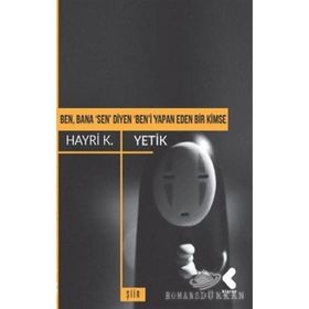 Ben, Bana 'sen' Diyen 'ben'i Yapan Eden Bir Kimse - Hayri K. Yetik