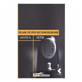Ben, Bana 'sen' Diyen 'ben'i Yapan Eden Bir Kimse - Hayri K. Yetik
