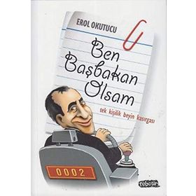 BEN BAŞBAKAN OLSAM TEK KİŞİLİK BEYIN KASIRGASI - EROL OKUTUCU