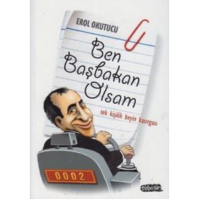BEN BAŞBAKAN OLSAM TEK KİŞİLİK BEYIN KASIRGASI - EROL OKUTUCU