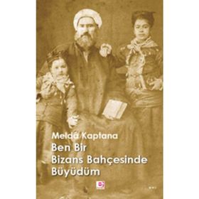 BEN BIR BIZANS BAHÇESİNDE BÜYÜDÜM - MELDÂ KAPTANA