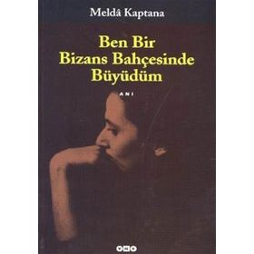 BEN BIR BIZANS BAHÇESİNDE BÜYÜDÜM - MELDÂ KAPTANA