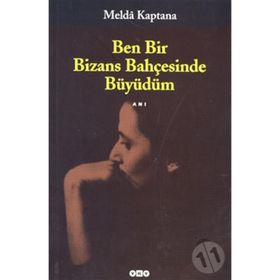 BEN BIR BIZANS BAHÇESİNDE BÜYÜDÜM - MELDÂ KAPTANA