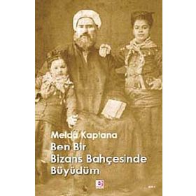 BEN BIR BIZANS BAHÇESİNDE BÜYÜDÜM - MELDÂ KAPTANA