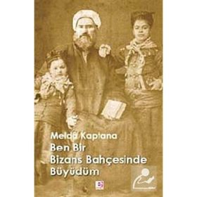 BEN BIR BIZANS BAHÇESİNDE BÜYÜDÜM - MELDÂ KAPTANA