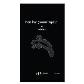 Ben Bir Çamur Zıpzıpı - Emine Kuş